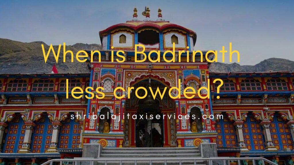 When is Badrinath Less Crowded? The Best Time to Visit